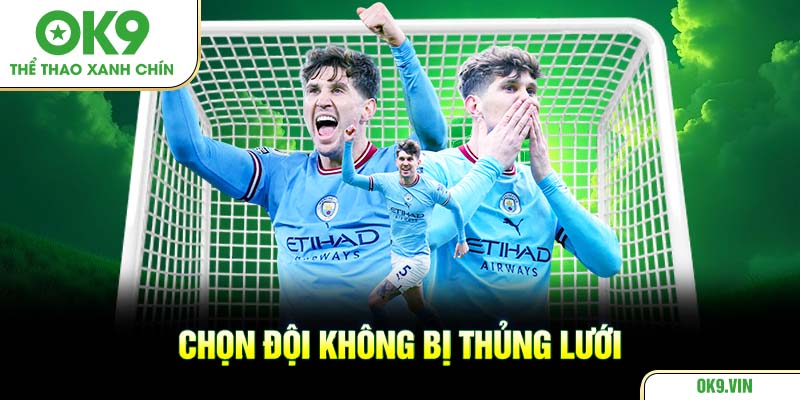 Chọn đội không bị thủng lưới